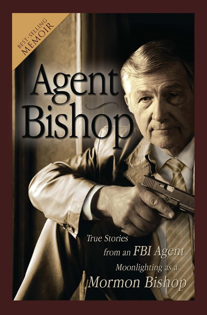 Agent Bishop: True Stories from an FBI Agent Moonlighting As a Mormon Bishop