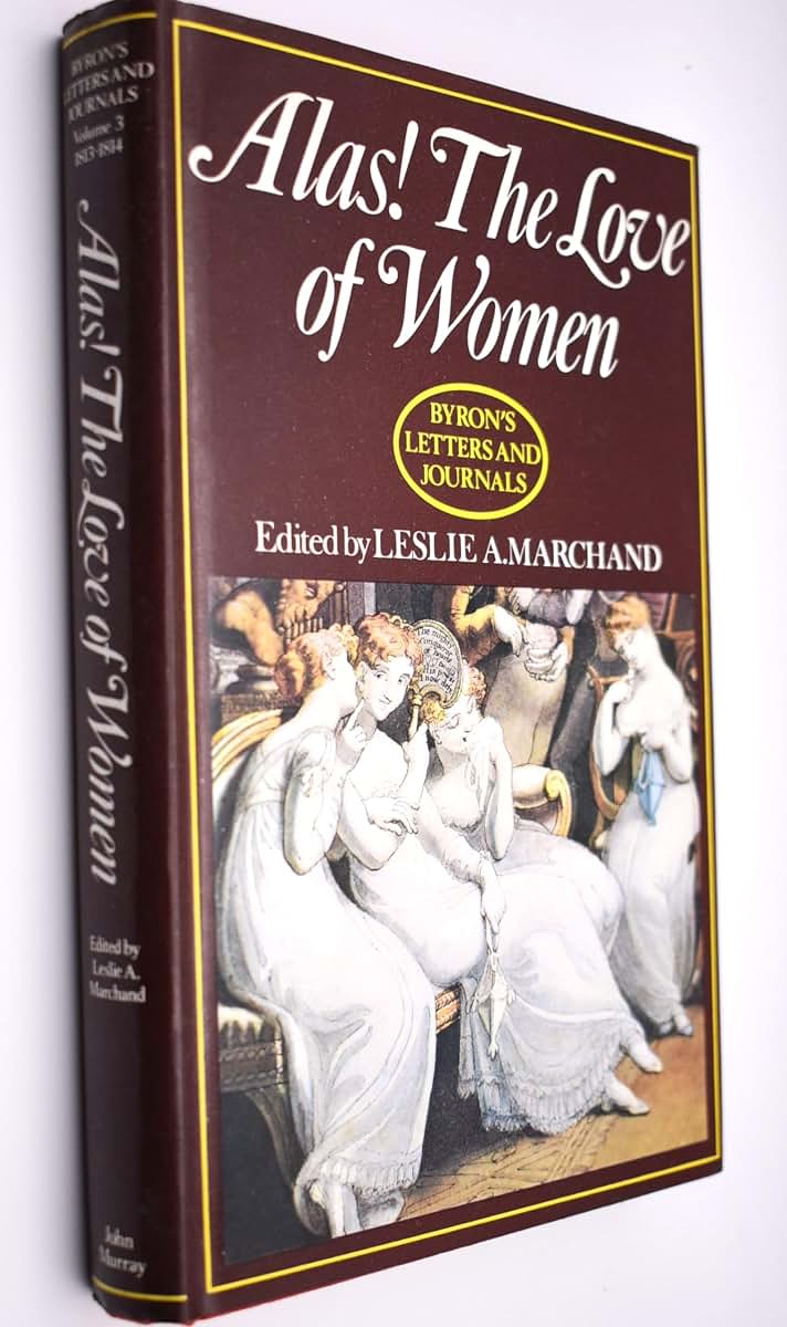 Alas! the love of women, 1813-1814 (Volume III) (Byron's Letters and Journals)