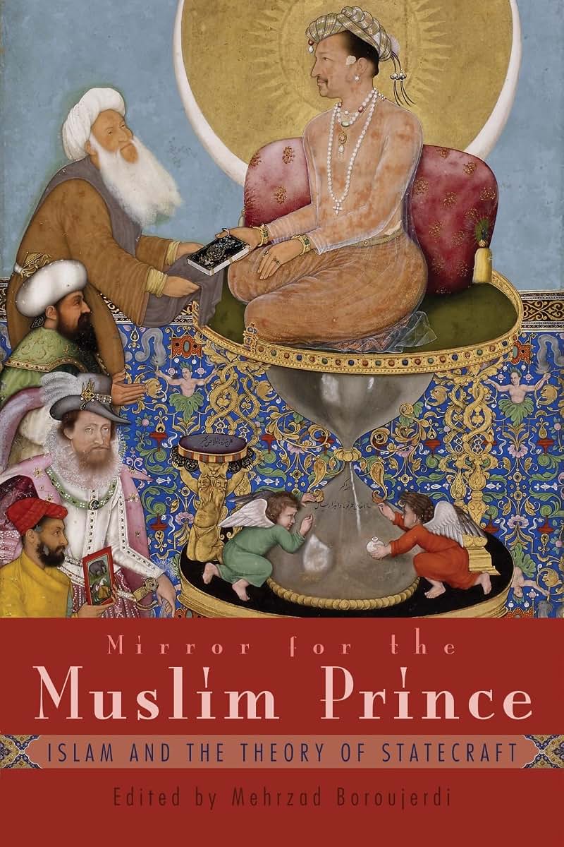 Mirror for the Muslim Prince: Islam and the Theory of Statecraft (Modern Intellectual and Political History of the Middle East)