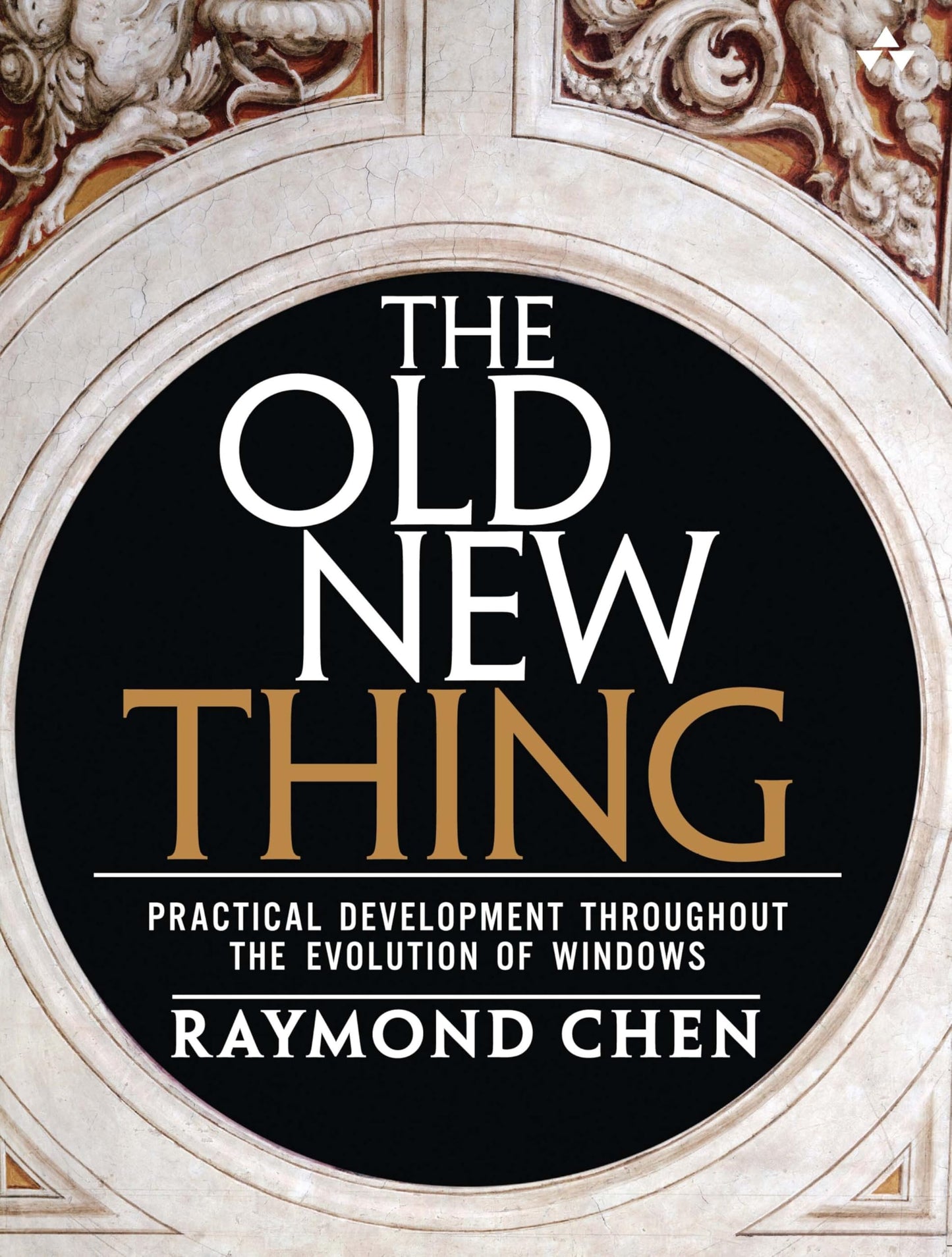 Old New Thing, The: Practical Development Throughout the Evolution of Windows