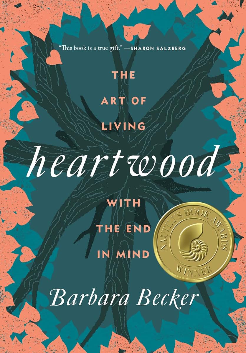 Heartwood: The Art of Living with the End in Mind by Becker