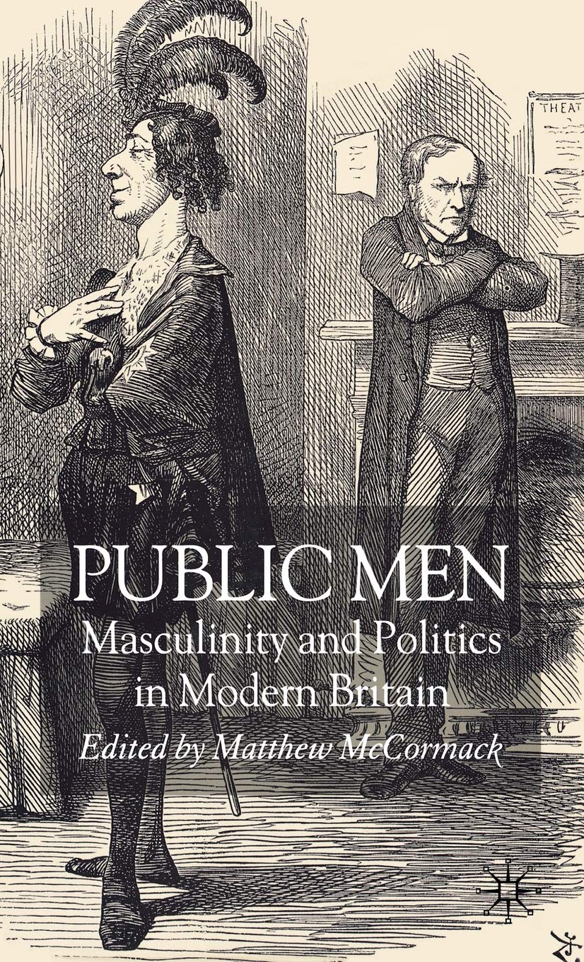 Public Men: Masculinity and Politics in Modern Britain