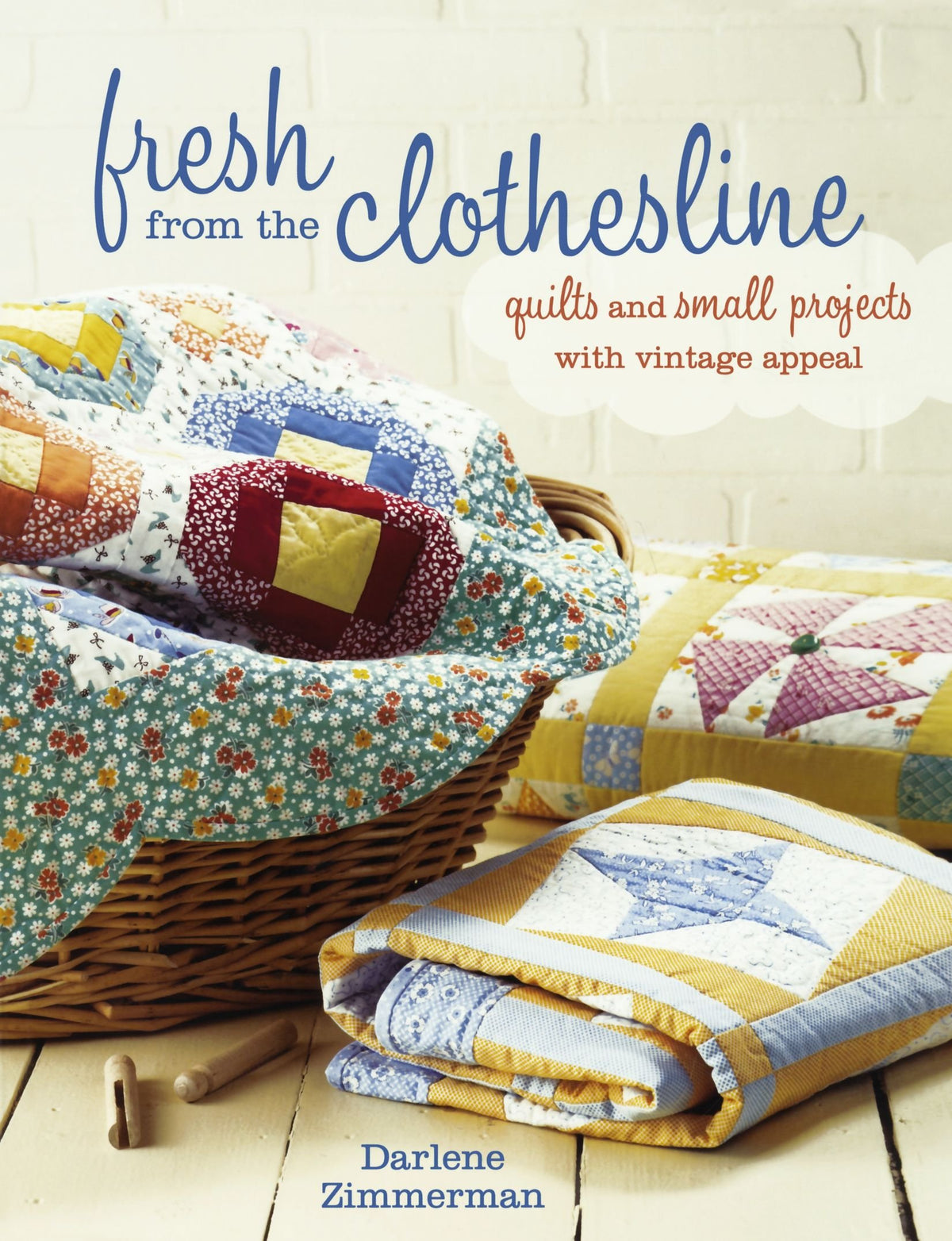 Fresh From the Clothesline: Quilts and Small Projects With Vintage Appeal