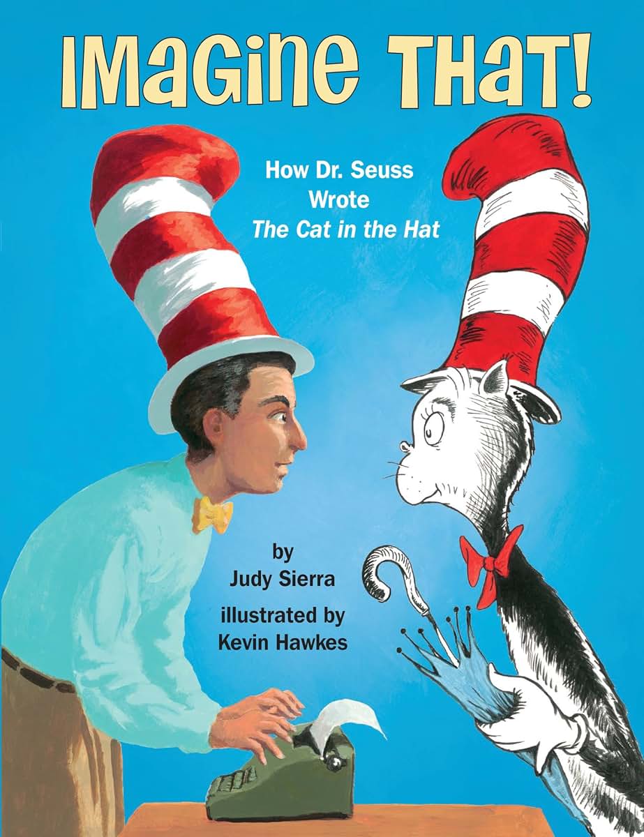Imagine That!: How Dr. Seuss Wrote The Cat in the Hat by Sie