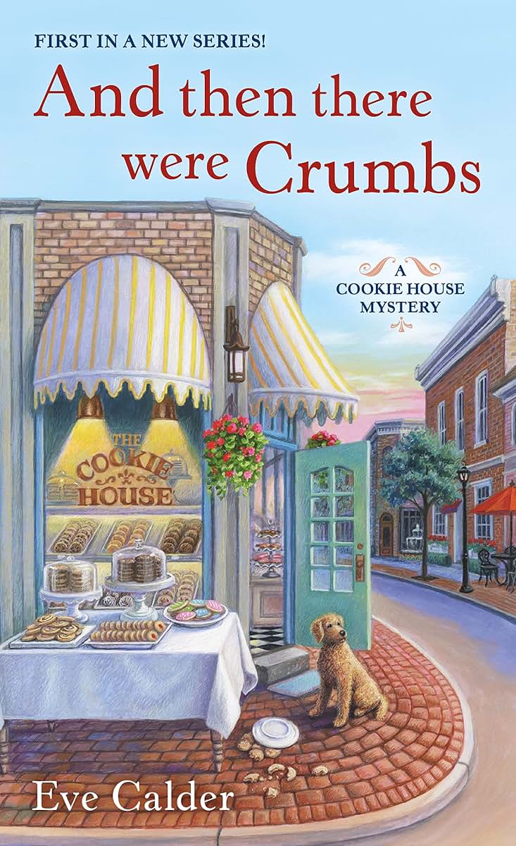 And Then There Were Crumbs: A Cookie House Mystery (A Cookie House Mystery, 1)