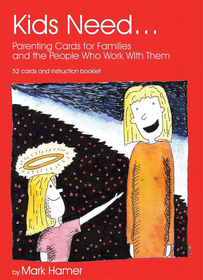 Kids Need...: Parenting Cards for Families and the People who Work With Them