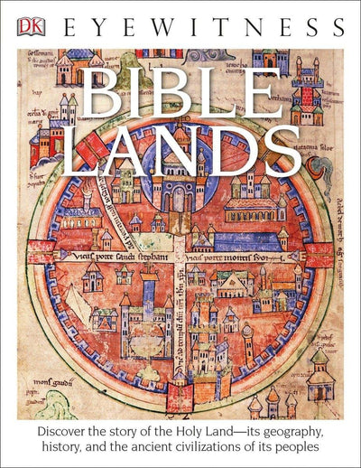 Eyewitness Bible Lands: Discover the Story of the Holy Land (DK Eyewitness)