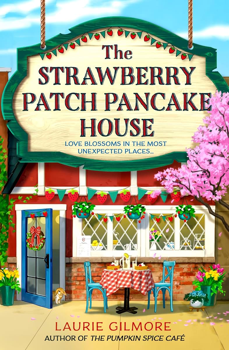 The Strawberry Patch Pancake House: A brand new small town romance from the author of TikTok phenomenon The Pumpkin Spice Cafe (Dream Harbor) (Book 4)