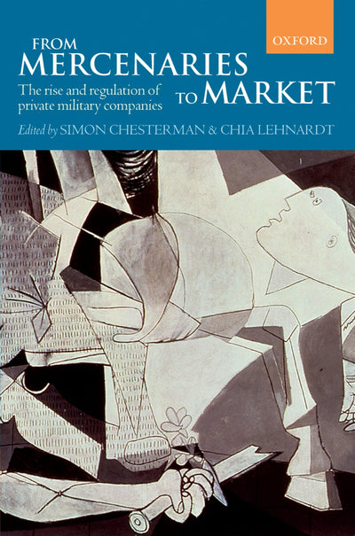 From Mercenaries to Market: The Rise and Regulation of Private Military Companies