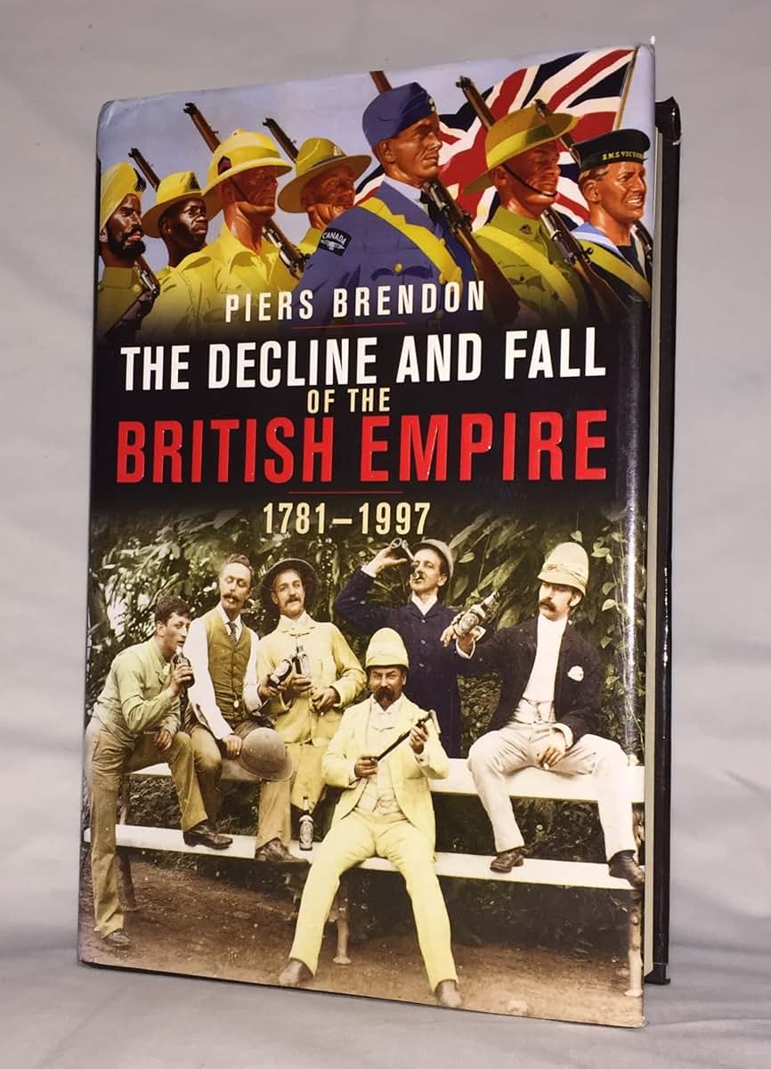 The Decline and Fall of the British Empire, 1781-1997 by Bre