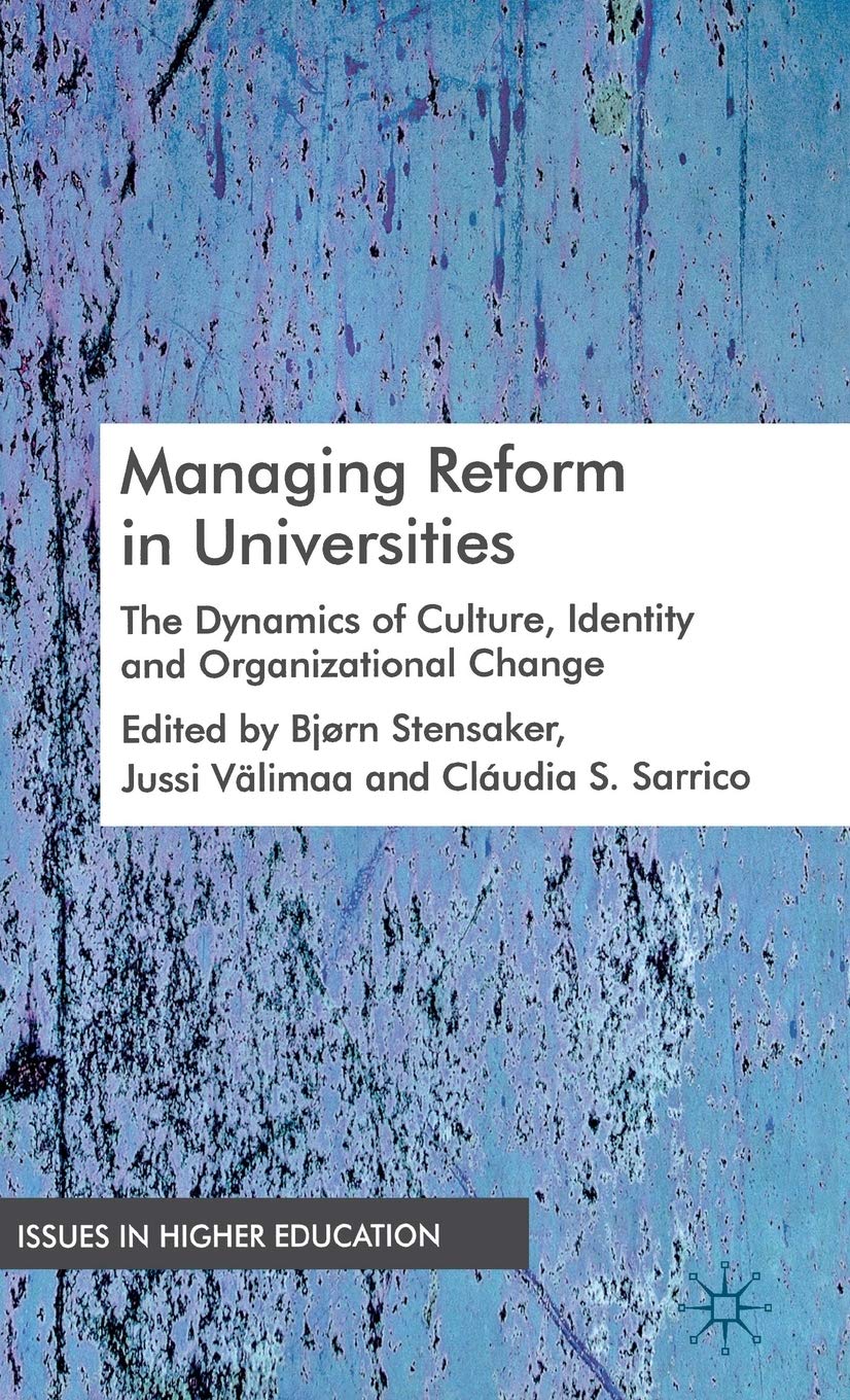 Managing Reform in Universities: The Dynamics of Culture, Identity and Organisational Change (Issues in Higher Education)