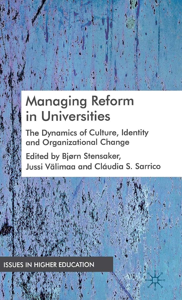 Managing Reform in Universities: The Dynamics of Culture, Identity and Organisational Change (Issues in Higher Education)