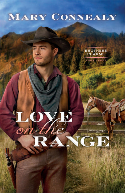 Love on the Range: An Inspirational Historical Cowboy Romance set in Western Wyoming (Brothers in Arms)