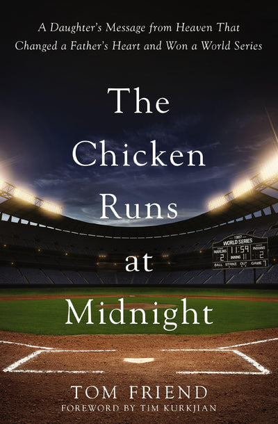The Chicken Runs at Midnight: A Daughters Message from Heaven That Changed a Fathers Heart and Won a World Series