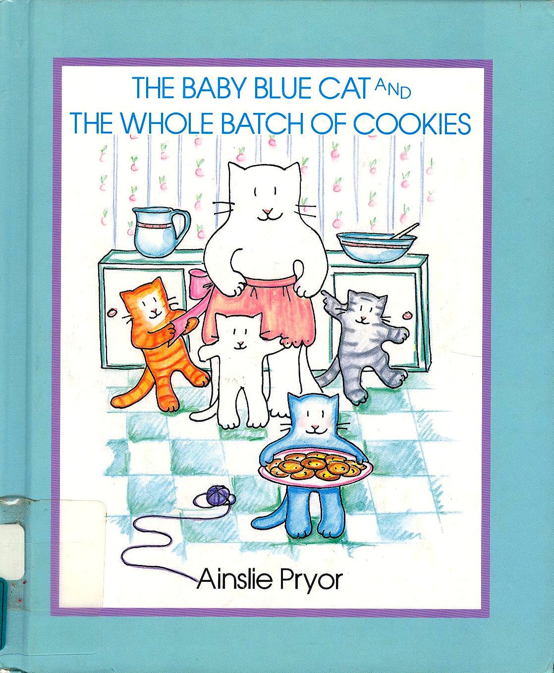 The Baby Blue Cat and the Whole Batch of Cookies by Pryor, A