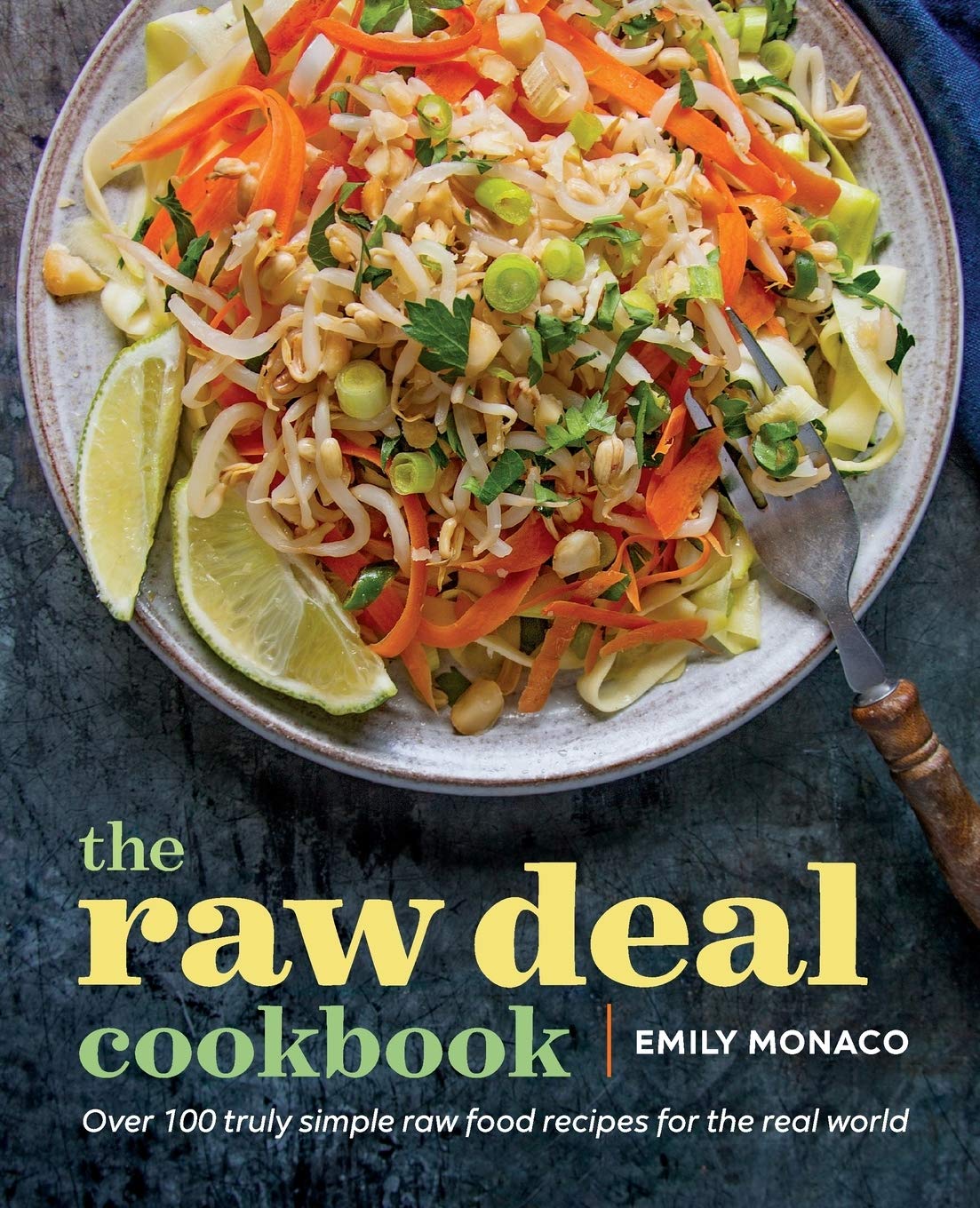 The raw deal cookbook: Over 100 Truly Simple Plant-Based Recipes for the Real World