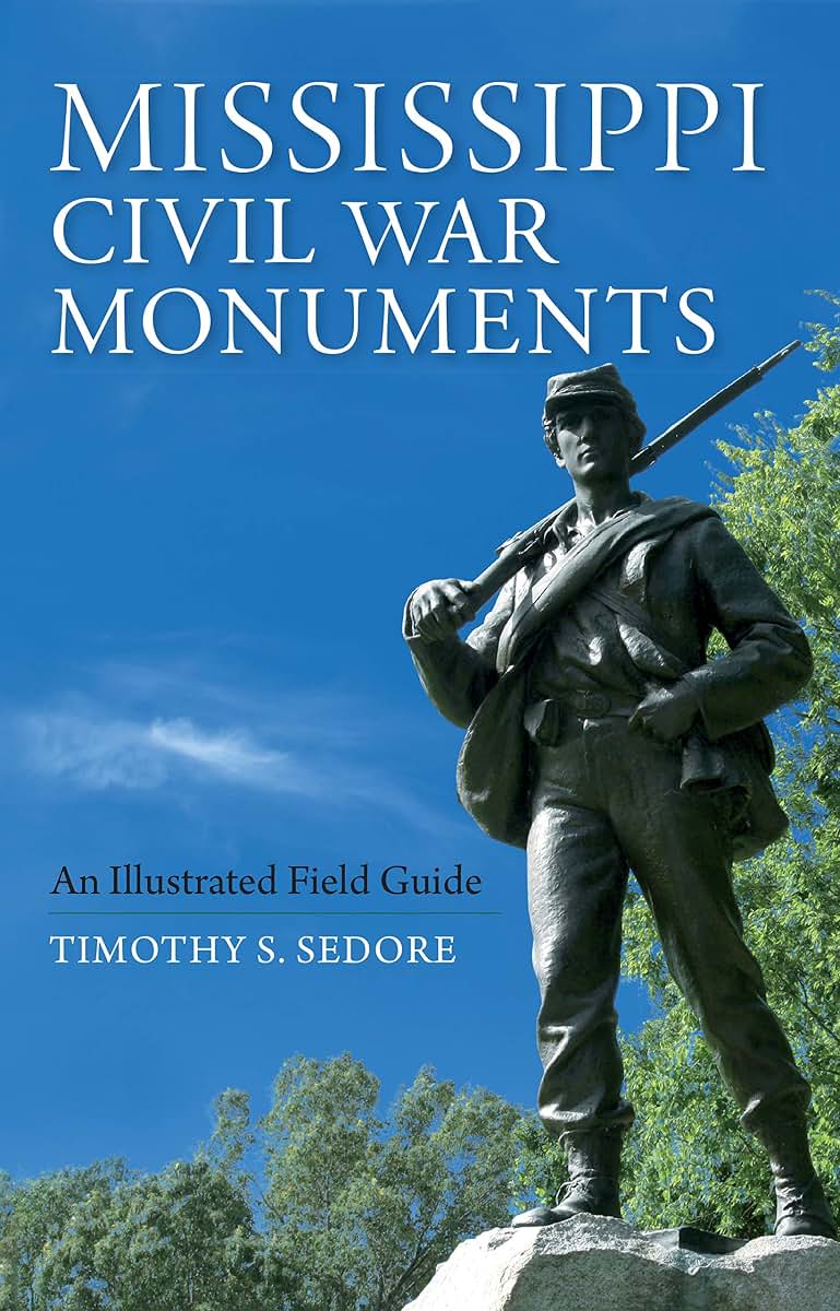 Mississippi Civil War Monuments: An Illustrated Field Guide