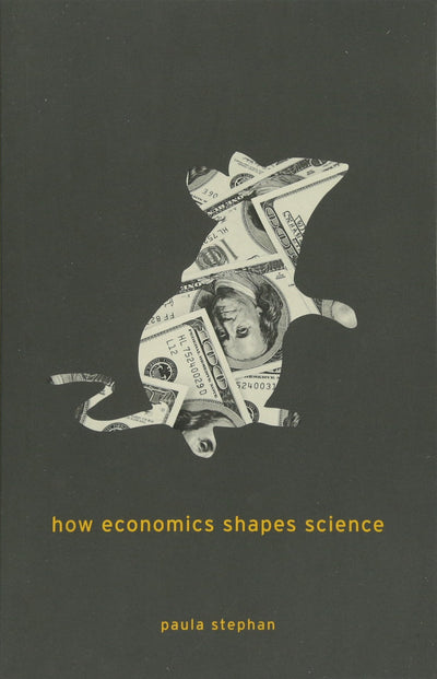 How Economics Shapes Science by Stephan, Paula