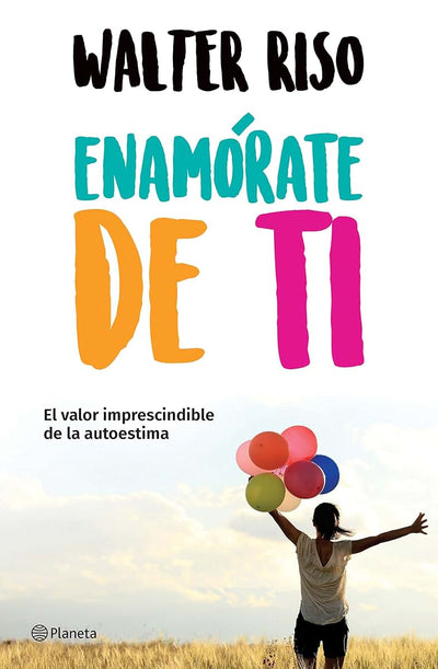 Enam?rate de ti: El valor imprescindible de la autoestima (S
