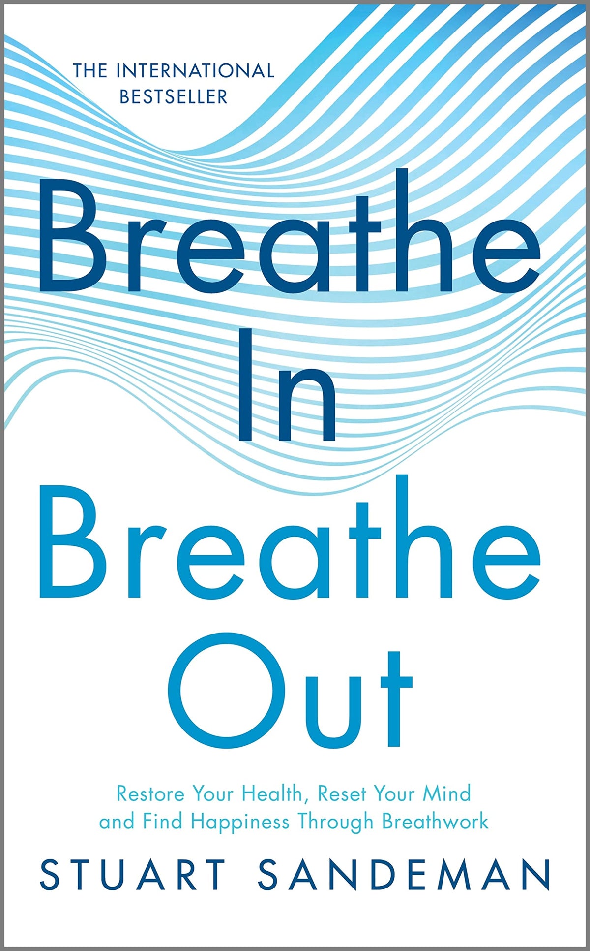 Breathe In, Breathe Out: Restore Your Health, Reset Your Mind and Find Happiness Through Breathwork - A Science-Based Self Help Book for Stress Management and Healing