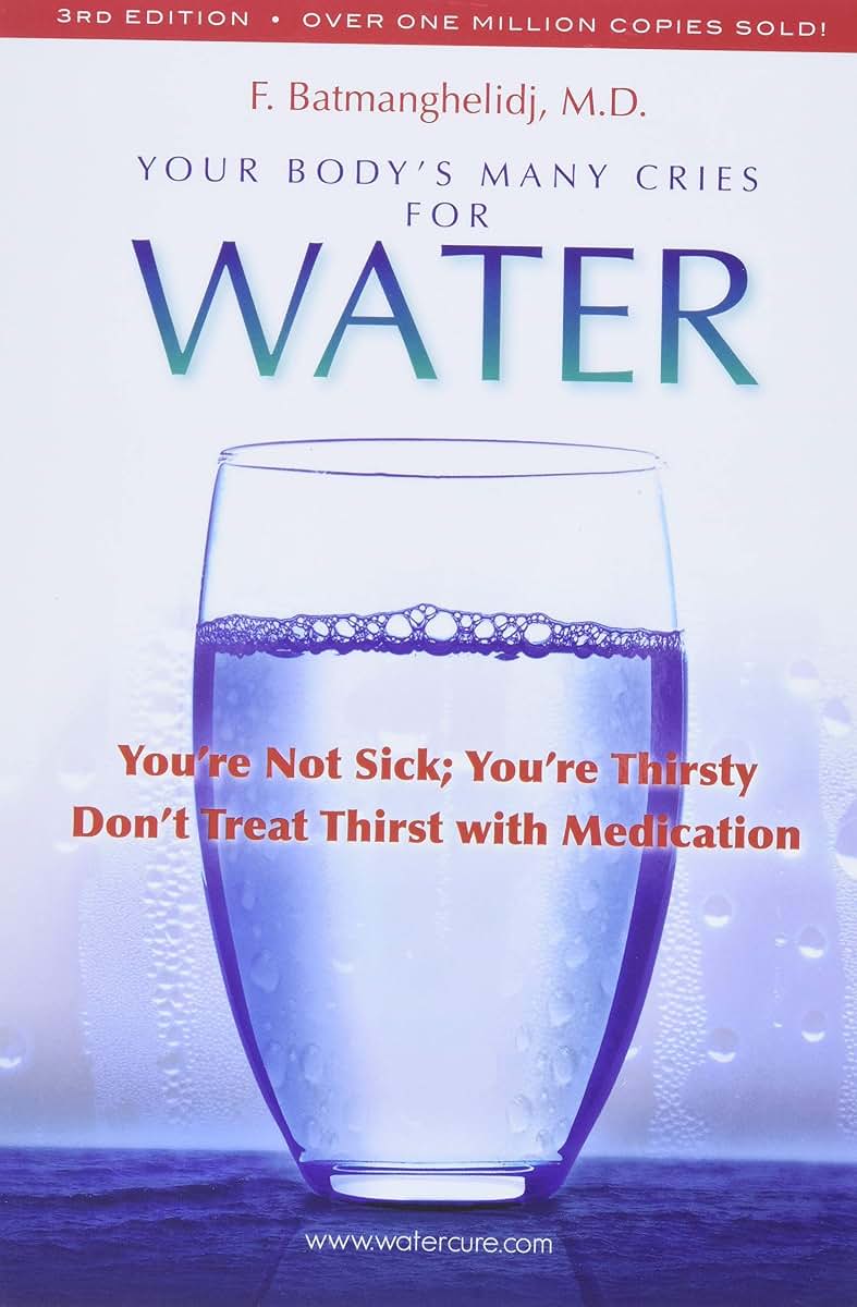 Your Body's Many Cries for Water by F. Batmanghelidj