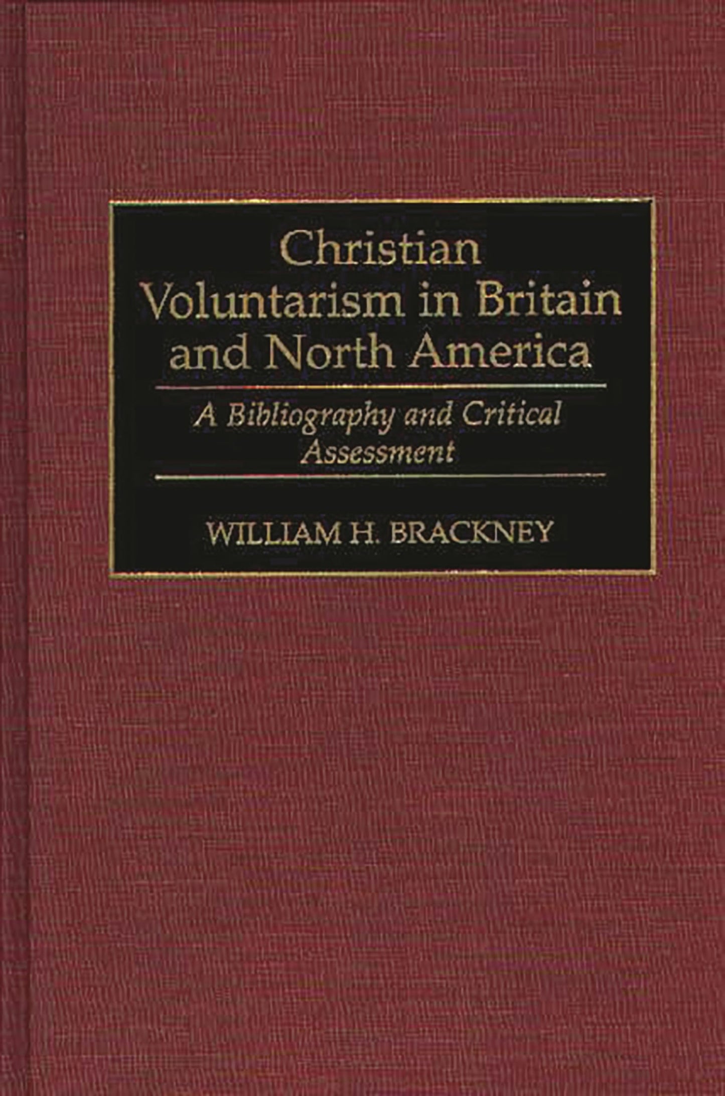 Christian Voluntarism in Britain and North America: A Bibliography and Critical Assessment (Bibliographies and Indexes in Religious Studies)