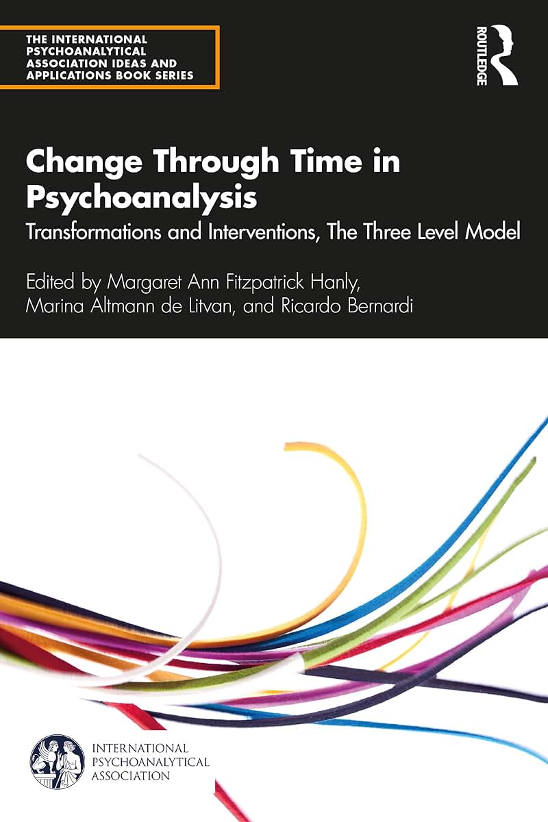 Change Through Time in Psychoanalysis (The International Psychoanalytical Association Psychoanalytic Ideas and Applications Series)