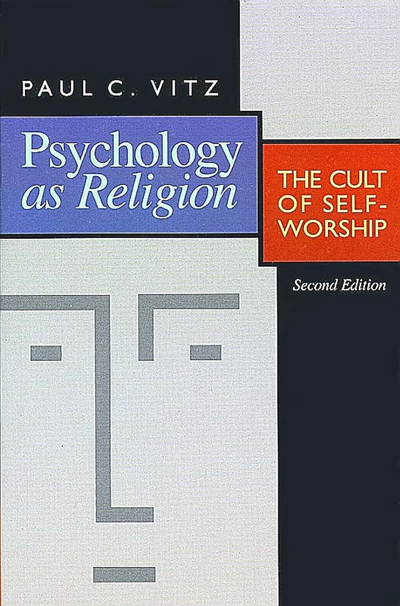 Psychology as Religion: The Cult of Self-Worship