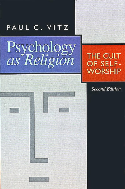 Psychology as Religion: The Cult of Self-Worship