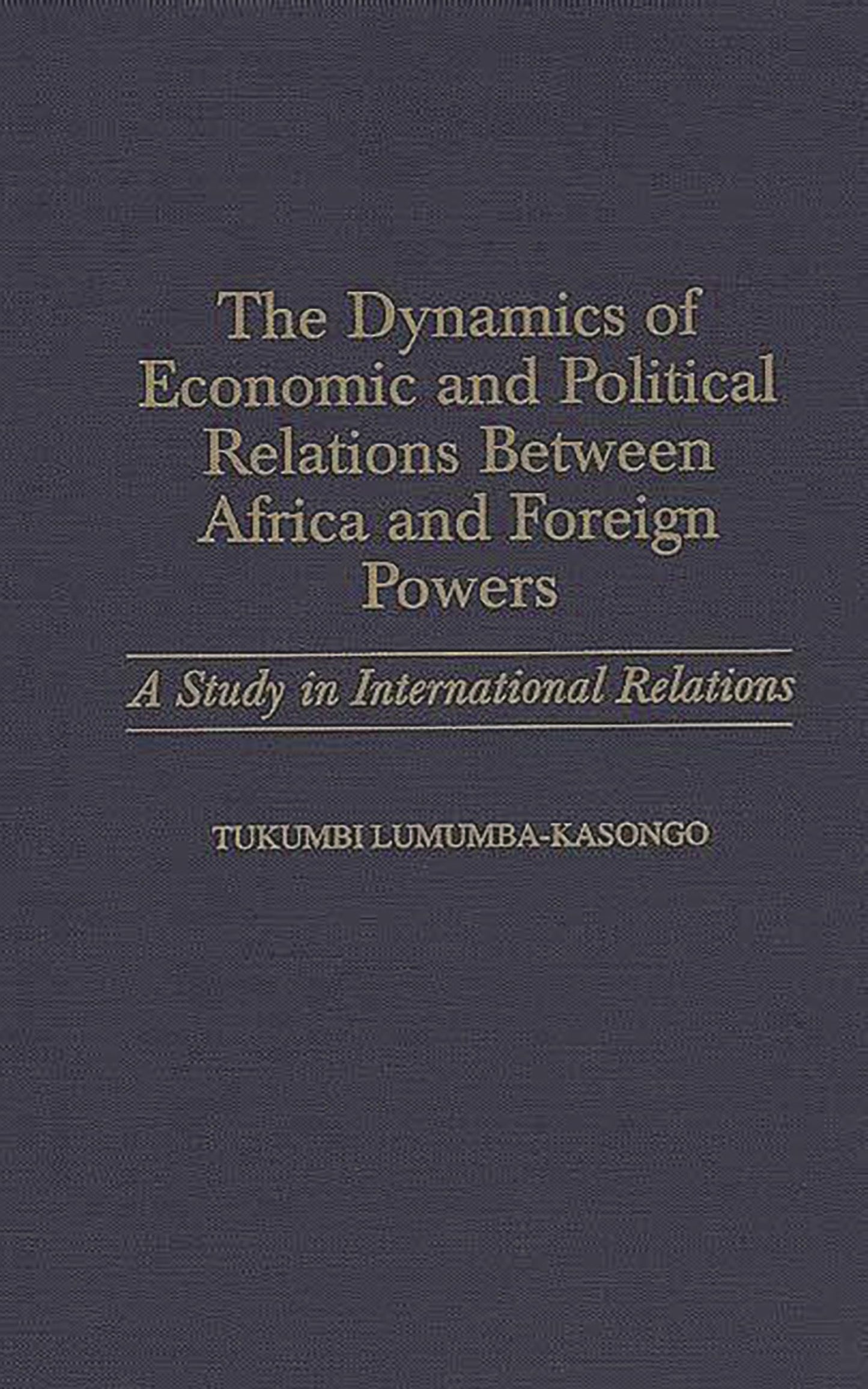 The Dynamics of Economic and Political Relations Between Africa and Foreign Powers: A Study in International Relations