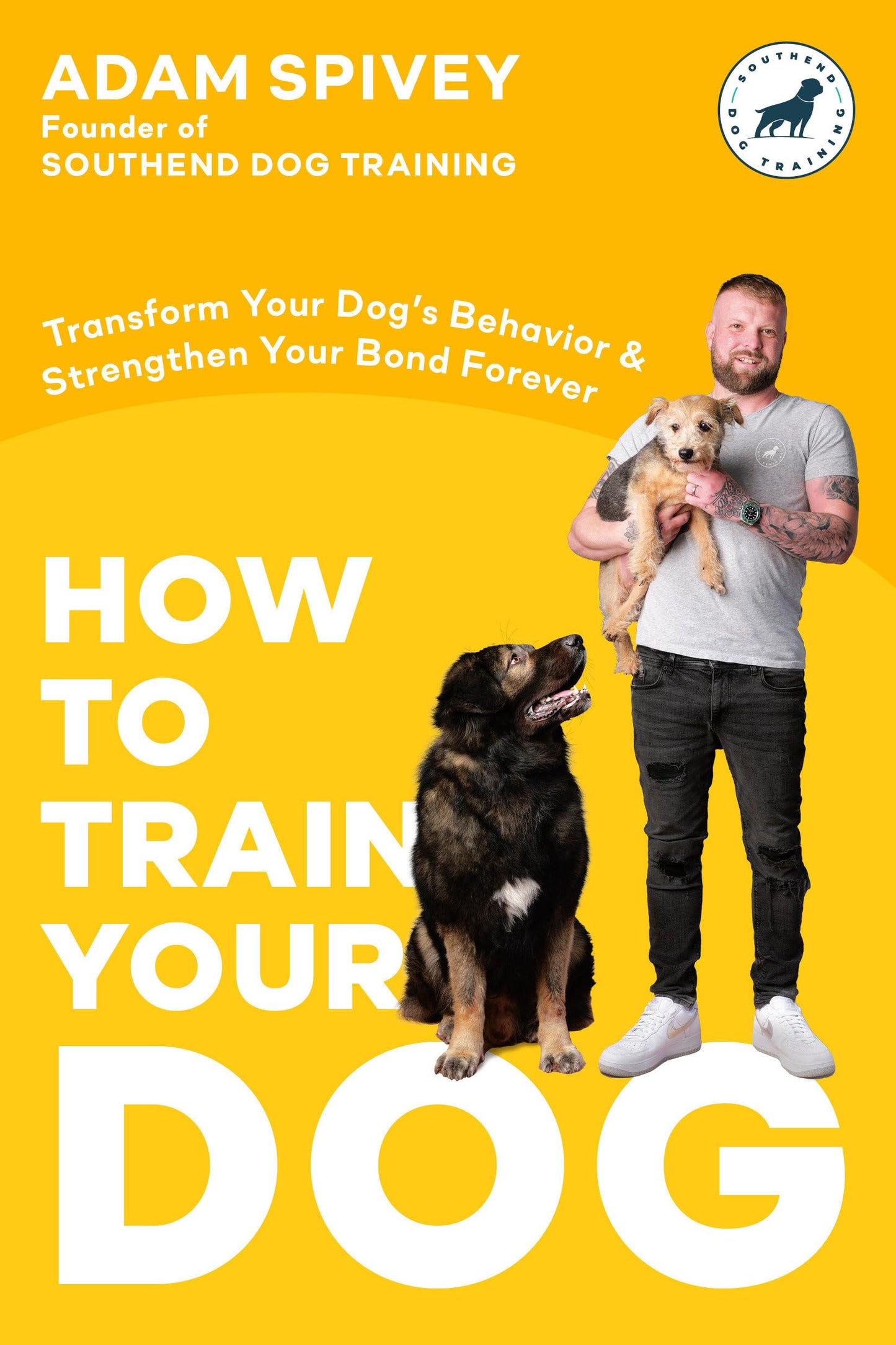 How to Train Your Dog: Transform Your Dog's Behavior and Str