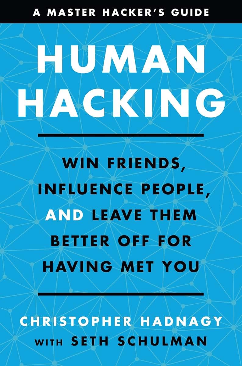 Human Hacking: Win Friends, Influence People, and Leave Them