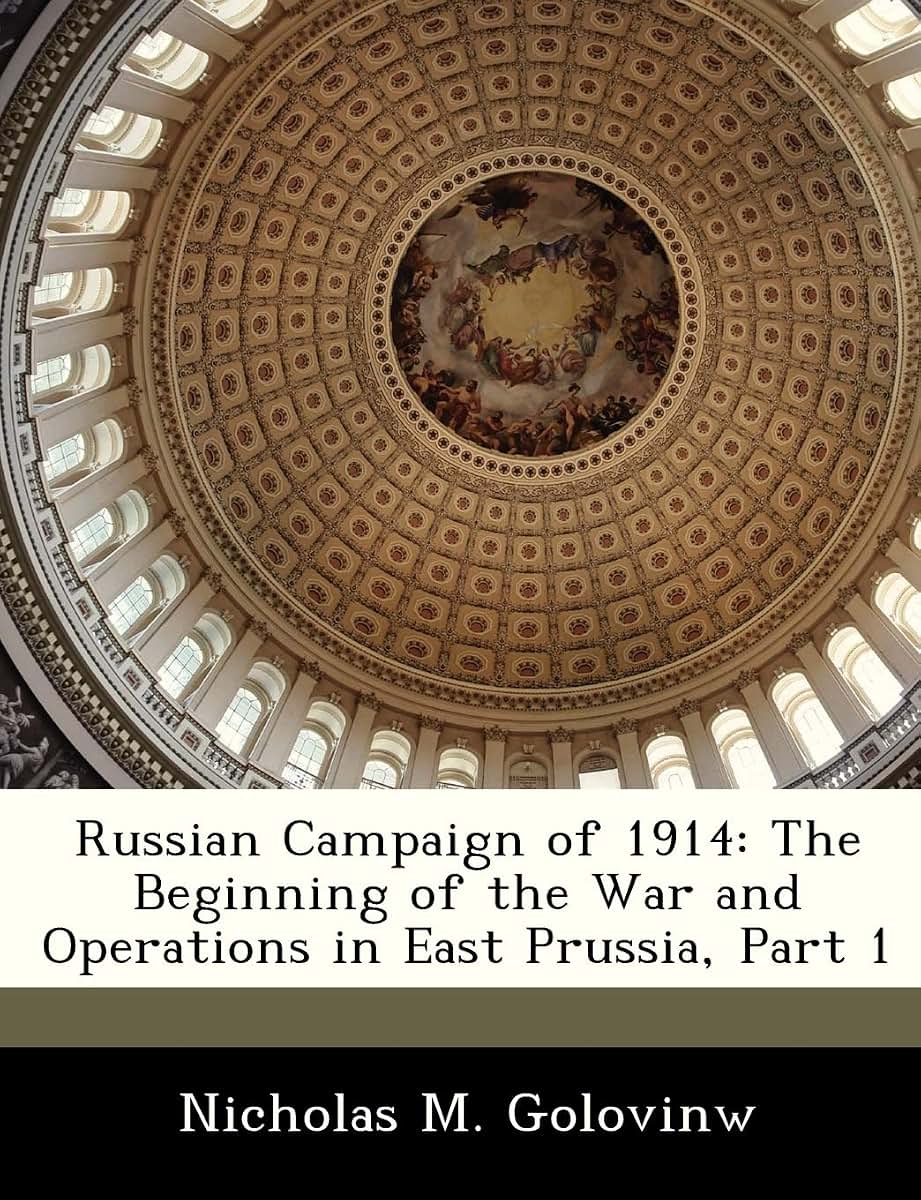 Russian Campaign of 1914: The Beginning of the War and Operations in East Prussia, Part 1