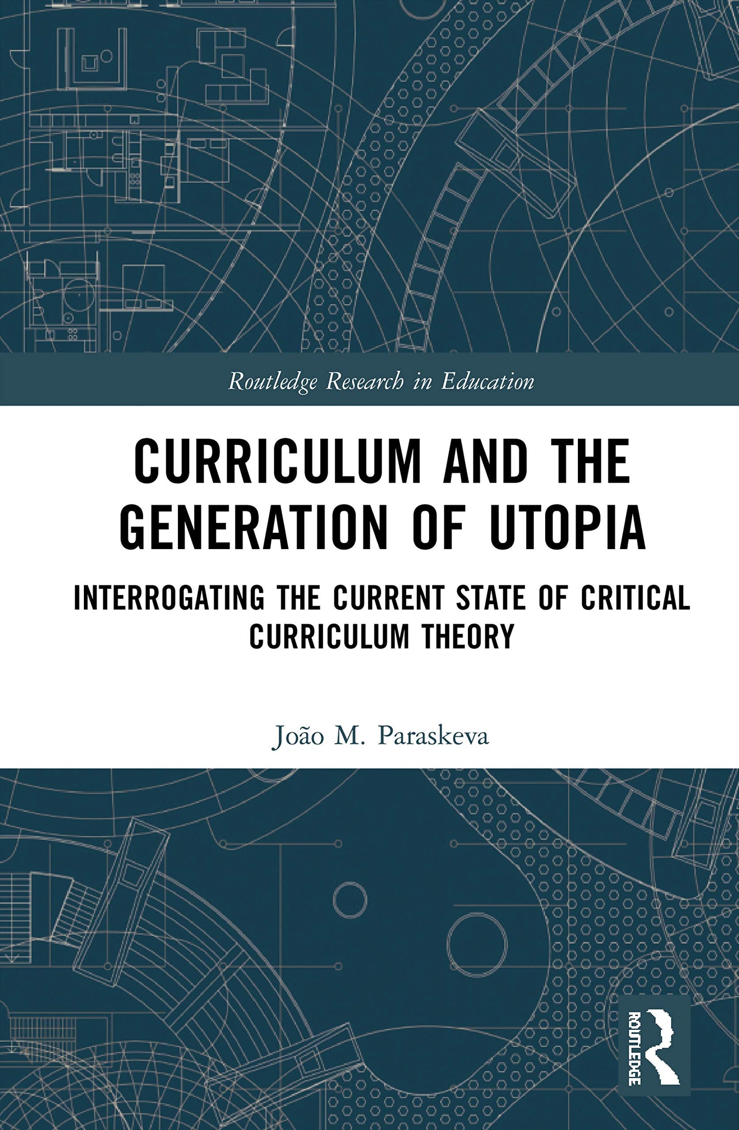 Curriculum and the Generation of Utopia (Routledge Research in Education)