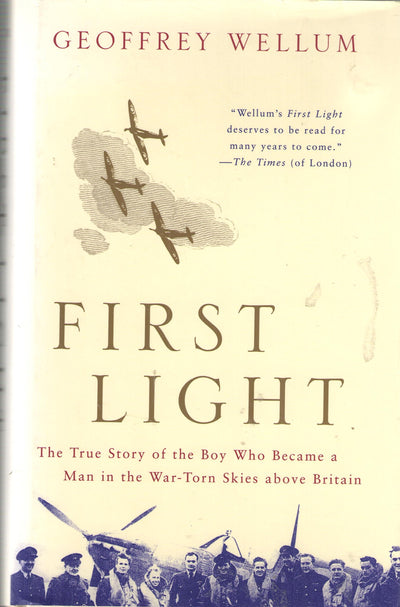 First Light: The True Story of the Boy Who Became a Man in the War-Torn Skies above Britain