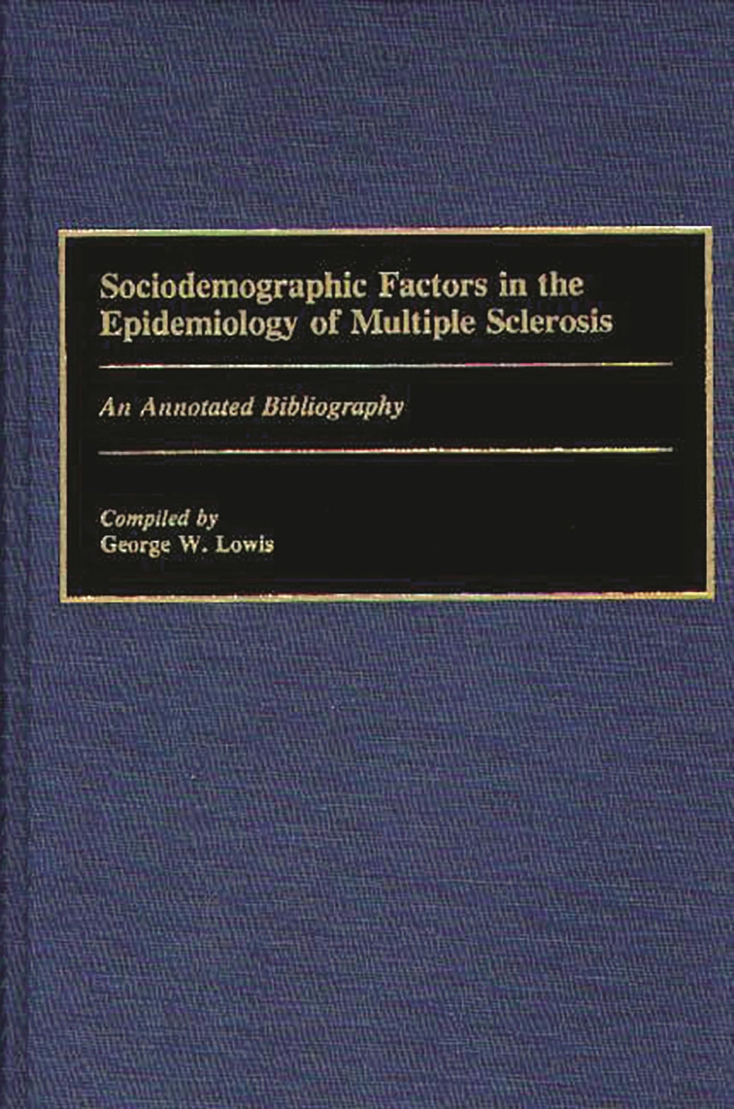 Sociodemographic Factors in the Epidemiology of Multiple Sclerosis: An Annotated Bibliography (Bibliographies and Indexes in Medical Studies)