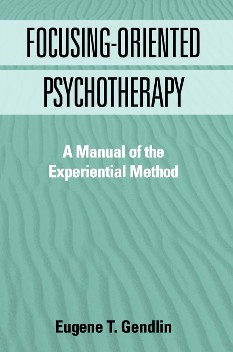 Focusing-Oriented Psychotherapy: A Manual of the Experientia