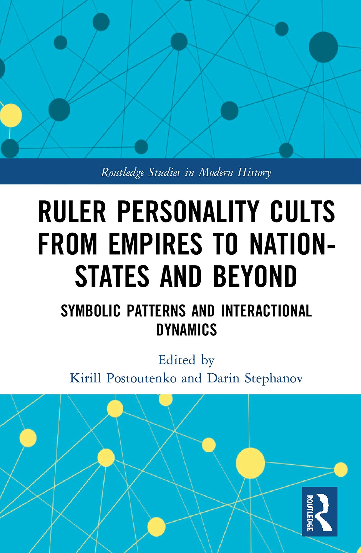 Ruler Personality Cults from Empires to Nation-States and Beyond (Routledge Studies in Modern History)