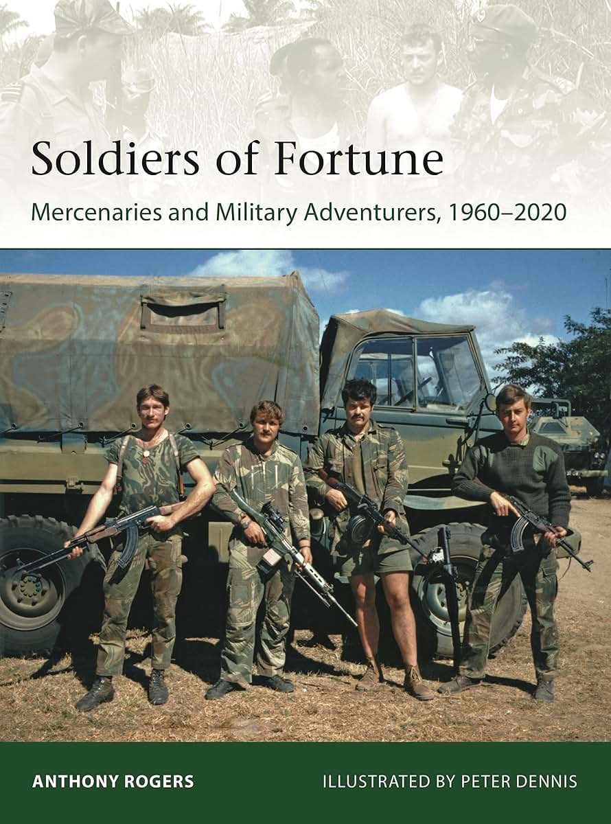 Soldiers of Fortune: Mercenaries and Military Adventurers, 1960-2020 (Elite)