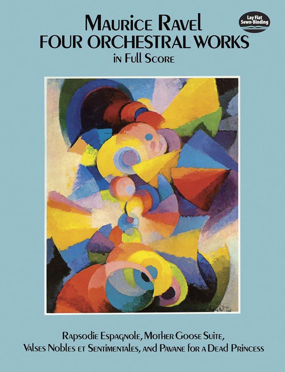 Four Orchestral Works in Full Score: Rapsodie Espagnole, Mother Goose Suite, Valses Nobles Et Sentimentales, and Pavane for a Dead Princess (Dover Orchestral Music Scores)