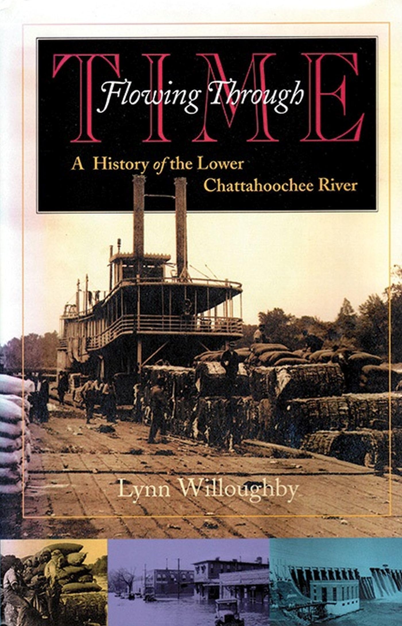 Flowing Through Time: A History of the Lower Chattahoochee River (Chattahoochee Valley Legacy Series)