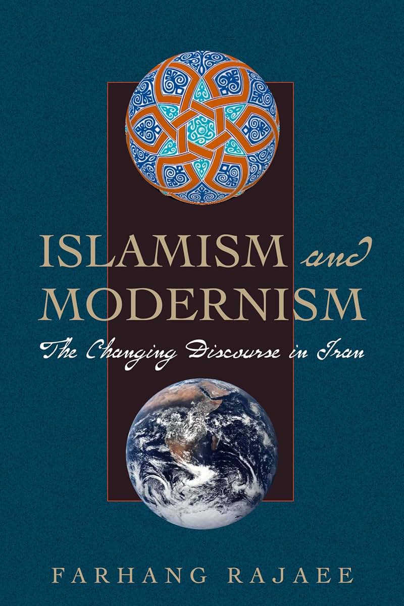 Islamism and Modernism: The Changing Discourse in Iran (CMES Modern Middle East Series)