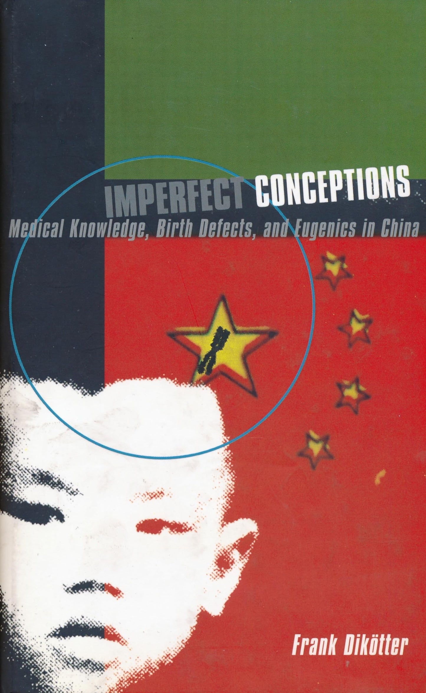 Imperfect Conceptions: Medical Knowledge, Birth Defects and Eugenics in China