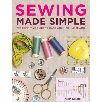 Sewing Made Simple: The Definitive Guide to Hand and Machine Sewing