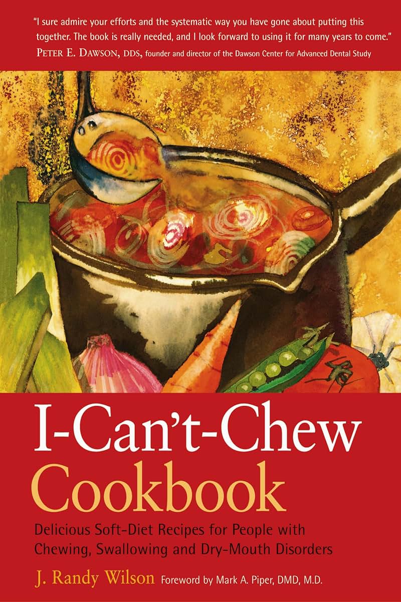 The I-Can't-Chew Cookbook: Delicious Soft Diet Recipes for P