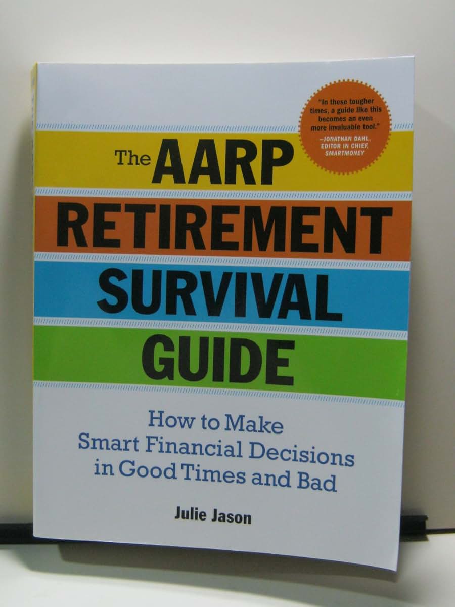 The AARP Retirement Survival Guide: How to Make Smart Financial Decisions in Good Times and Bad