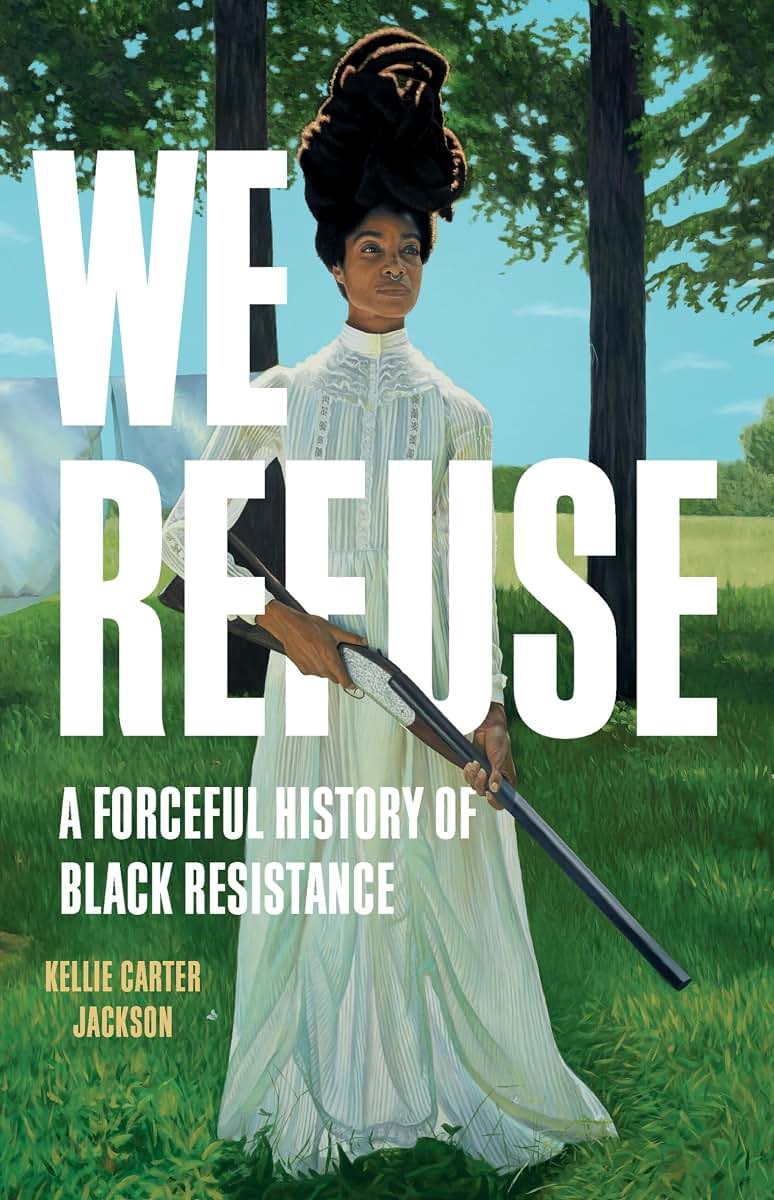 We Refuse: A Forceful History of Black Resistance by Carter
