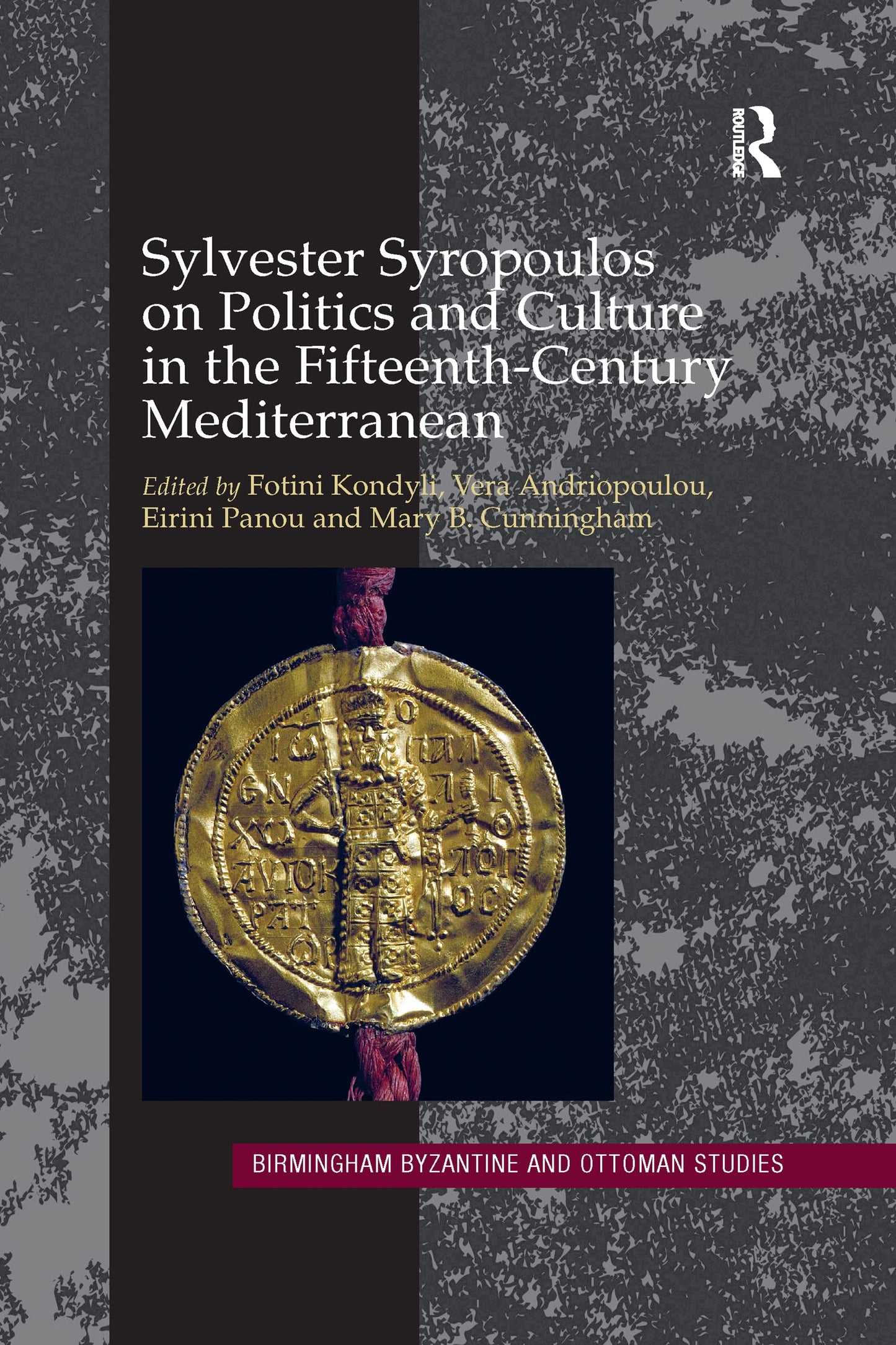 Sylvester Syropoulos on Politics and Culture in the Fifteenth-Century Mediterranean (Birmingham Byzantine and Ottoman Studies)