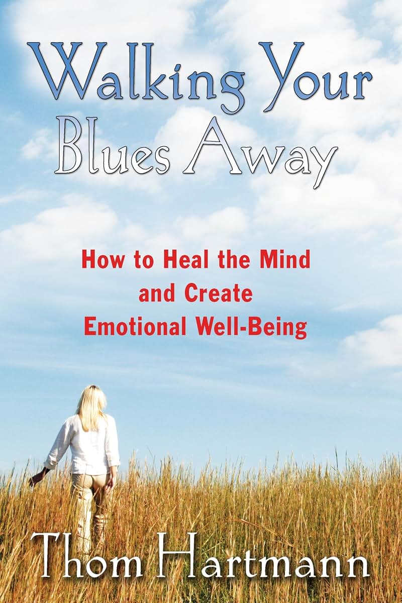 Walking Your Blues Away: How to Heal the Mind and Create Emotional Well-Being