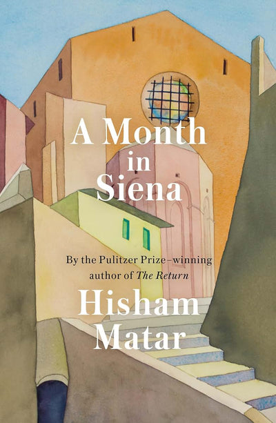 A Month in Siena by Hisham Matar (New)